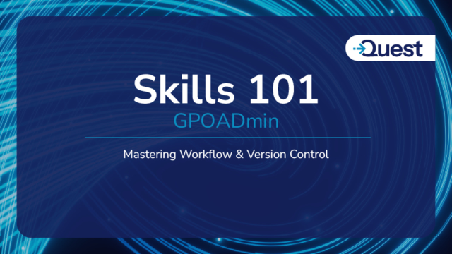 GPOADmin Skills 101 – Mastering Workflow & Version Control