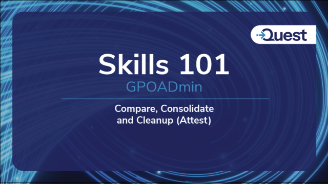 Skills 101 : GPOAdmin -  Compare, Consolidate and Cleanup (Attest)